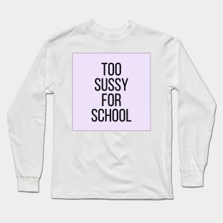 Too sussy for school - Funny Quotes Long Sleeve T-Shirt